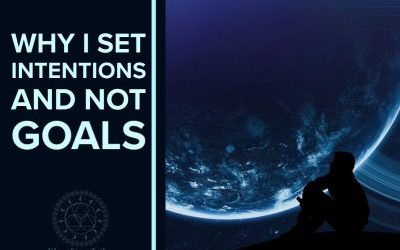 Why I Set Intentions and not Goals